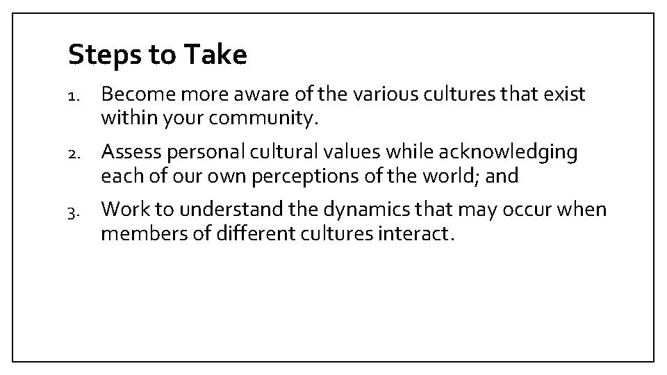 Steps to Take 1. Become more aware of the various cultures that exist within