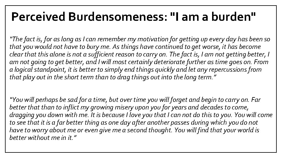 Perceived Burdensomeness: "I am a burden" “The fact is, for as long as I