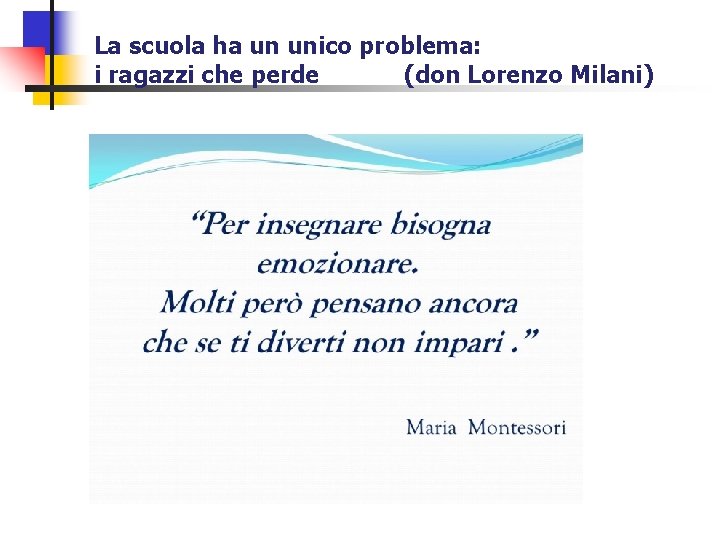 La scuola ha un unico problema: i ragazzi che perde (don Lorenzo Milani) 