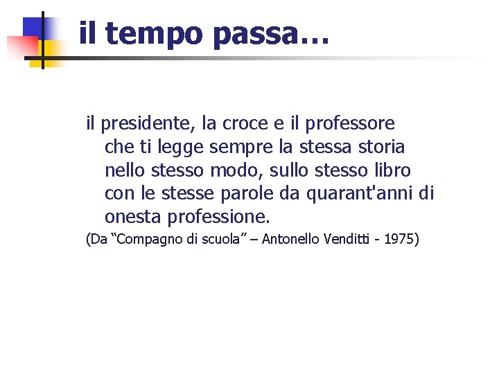 il tempo passa… il presidente, la croce e il professore che ti legge sempre