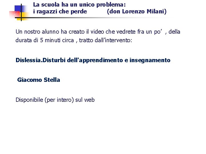 La scuola ha un unico problema: i ragazzi che perde (don Lorenzo Milani) Un