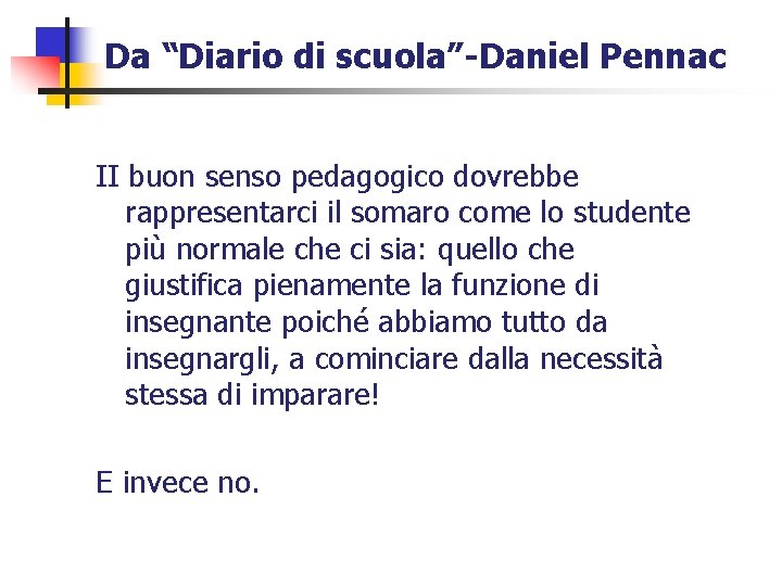 Da “Diario di scuola”-Daniel Pennac II buon senso pedagogico dovrebbe rappresentarci il somaro come
