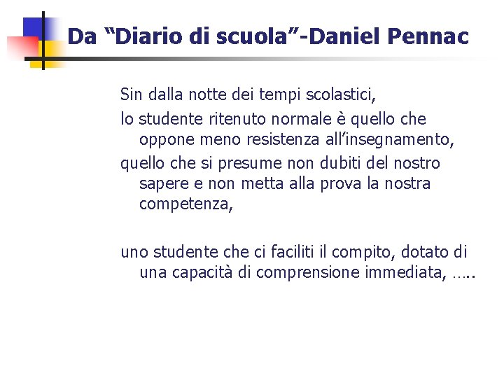 Da “Diario di scuola”-Daniel Pennac Sin dalla notte dei tempi scolastici, lo studente ritenuto