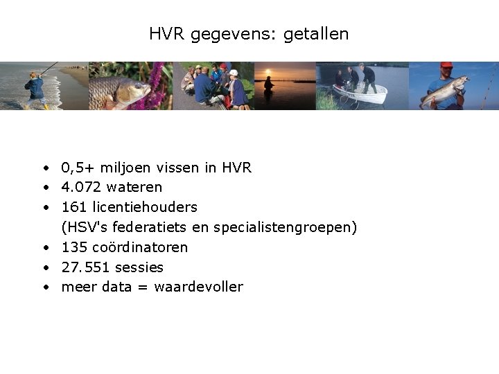 HVR gegevens: getallen • 0, 5+ miljoen vissen in HVR • 4. 072 wateren