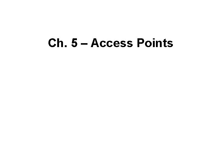 Ch. 5 – Access Points 