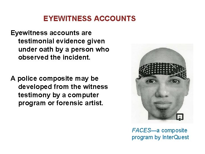 EYEWITNESS ACCOUNTS Eyewitness accounts are testimonial evidence given under oath by a person who