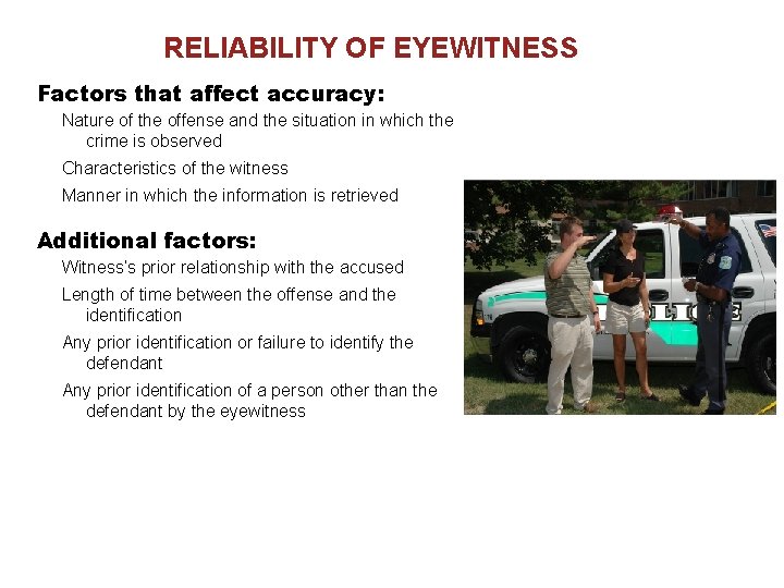 RELIABILITY OF EYEWITNESS Factors that affect accuracy: Nature of the offense and the situation