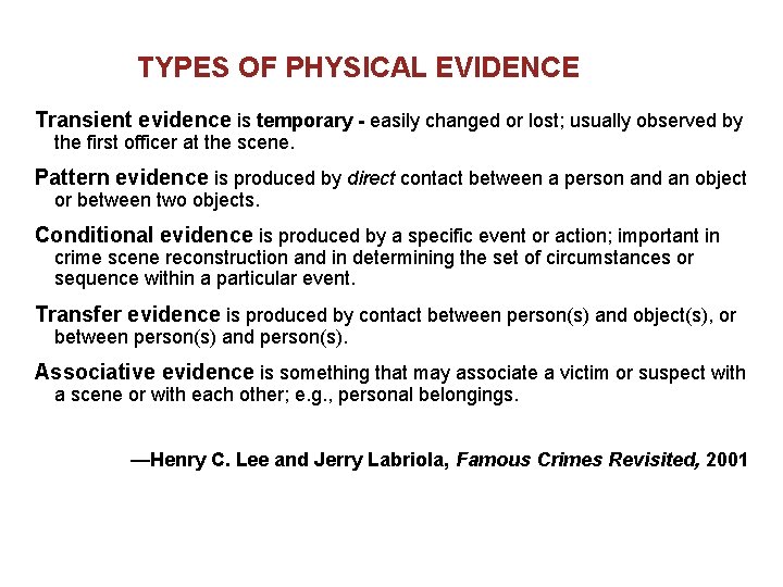 TYPES OF PHYSICAL EVIDENCE Transient evidence is temporary - easily changed or lost; usually