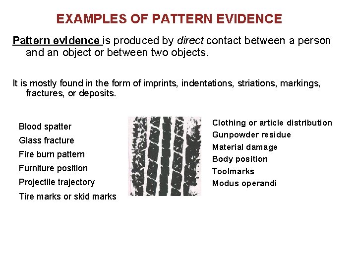 EXAMPLES OF PATTERN EVIDENCE Pattern evidence is produced by direct contact between a person