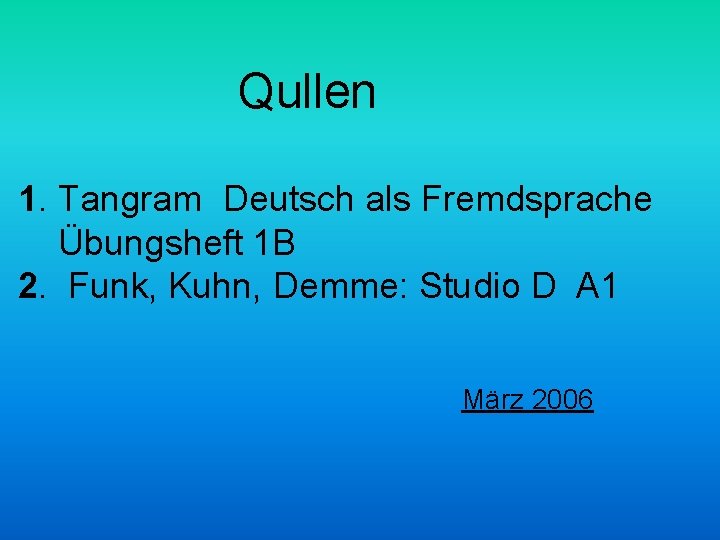 Qullen 1. Tangram Deutsch als Fremdsprache Übungsheft 1 B 2. Funk, Kuhn, Demme: Studio
