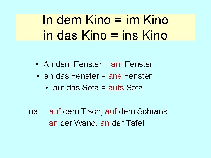 In dem Kino = im Kino in das Kino = ins Kino • An