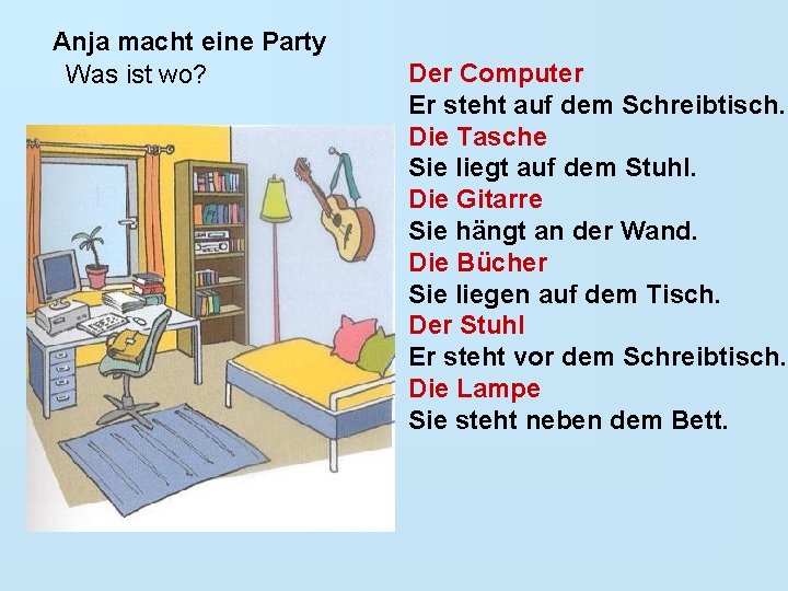 Anja macht eine Party Was ist wo? Der Computer Er steht auf dem Schreibtisch. Anja macht eine Party Was ist wo? Der Computer Er steht auf dem Schreibtisch.