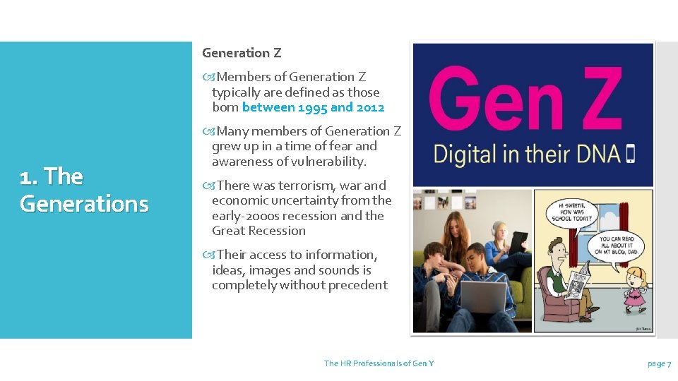 Generation Z Members of Generation Z typically are defined as those born between 1995