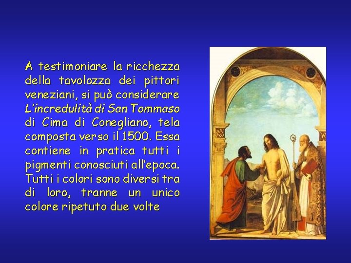 A testimoniare la ricchezza della tavolozza dei pittori veneziani, si può considerare L’incredulità di