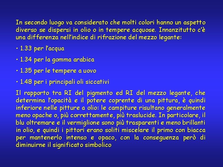 In secondo luogo va considerato che molti colori hanno un aspetto diverso se dispersi