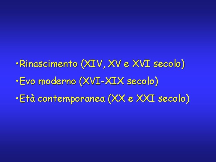  • Rinascimento (XIV, XV e XVI secolo) • Evo moderno (XVI-XIX secolo) •