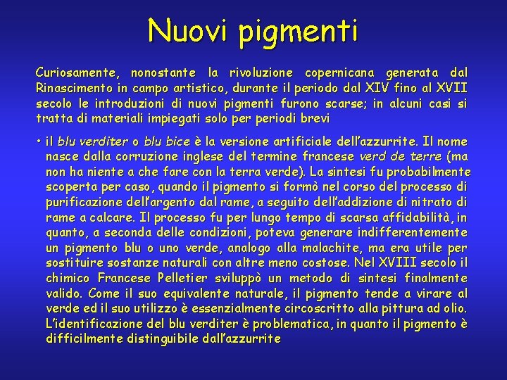 Nuovi pigmenti Curiosamente, nonostante la rivoluzione copernicana generata dal Rinascimento in campo artistico, durante