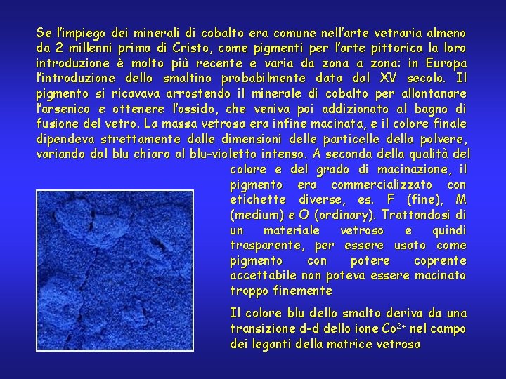 Se l’impiego dei minerali di cobalto era comune nell’arte vetraria almeno da 2 millenni