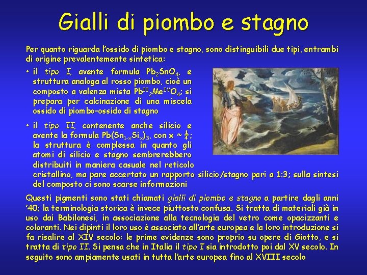 Gialli di piombo e stagno Per quanto riguarda l’ossido di piombo e stagno, sono