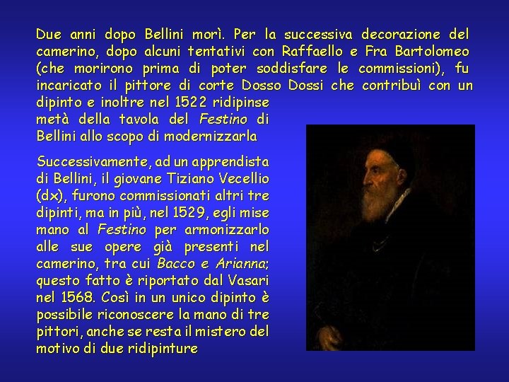 Due anni dopo Bellini morì. Per la successiva decorazione del camerino, dopo alcuni tentativi