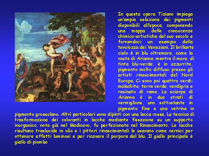 In questa opera Tiziano impiega un’ampia selezione dei pigmenti disponibili all’epoca, componendo una mappa