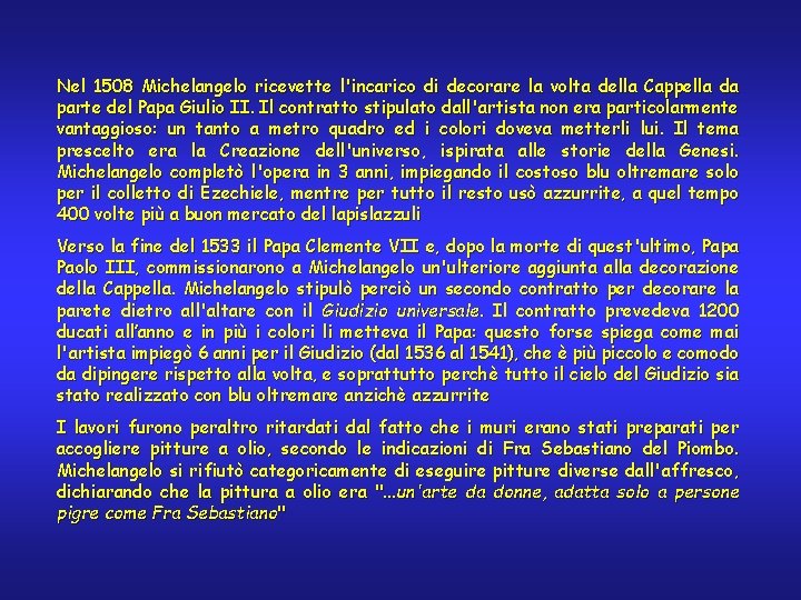 Nel 1508 Michelangelo ricevette l'incarico di decorare la volta della Cappella da parte del