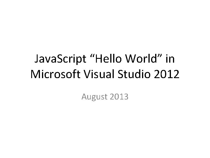 Java. Script “Hello World” in Microsoft Visual Studio 2012 August 2013 