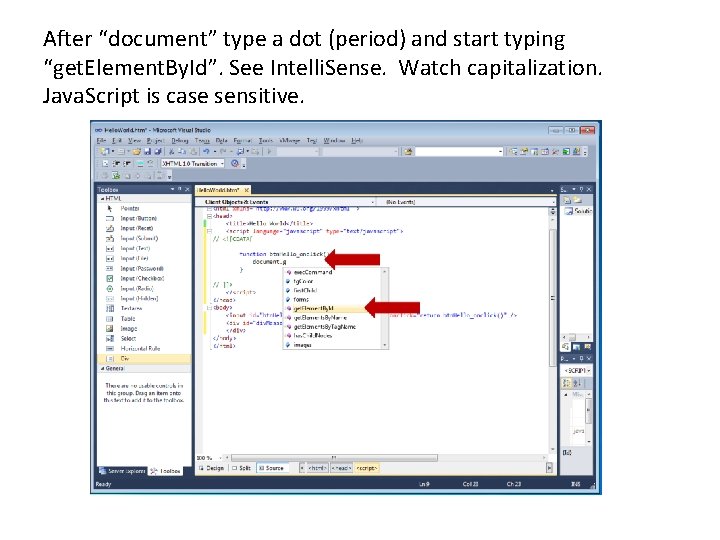 After “document” type a dot (period) and start typing “get. Element. By. Id”. See