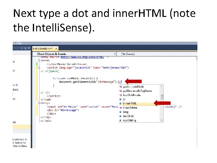 Next type a dot and inner. HTML (note the Intelli. Sense). 