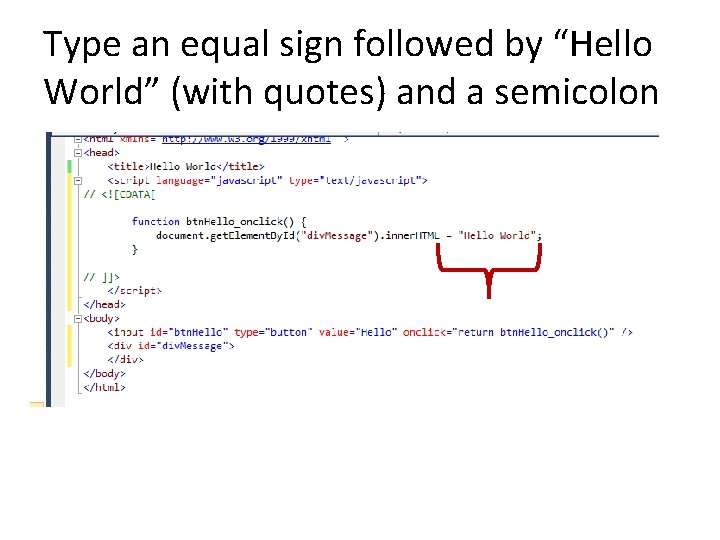 Type an equal sign followed by “Hello World” (with quotes) and a semicolon 