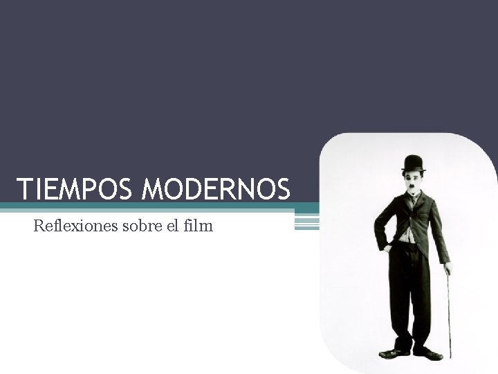 TIEMPOS MODERNOS Reflexiones sobre el film 