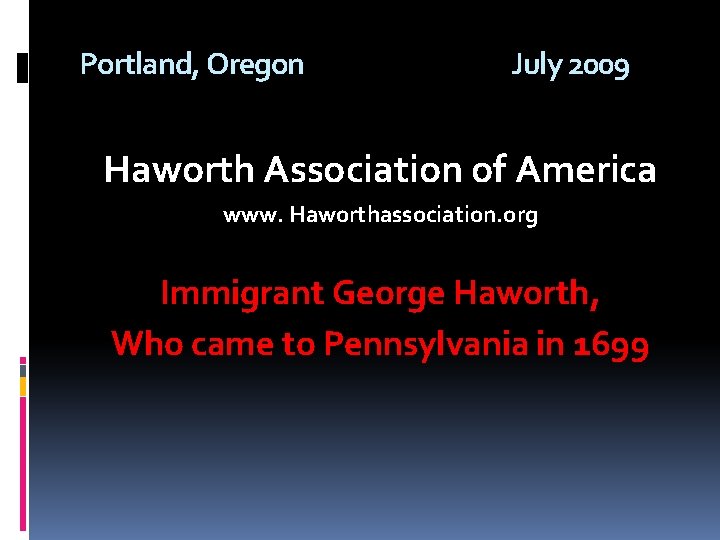 Portland, Oregon July 2009 Haworth Association of America www. Haworthassociation. org Immigrant George Haworth,