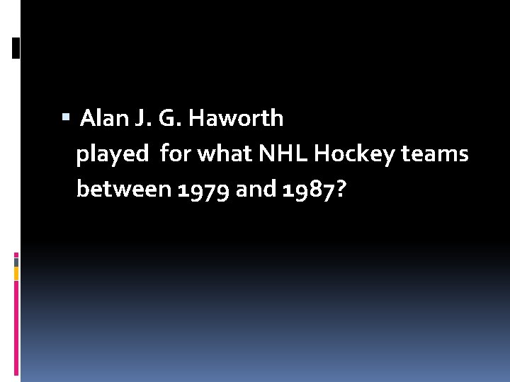  Alan J. G. Haworth played for what NHL Hockey teams between 1979 and