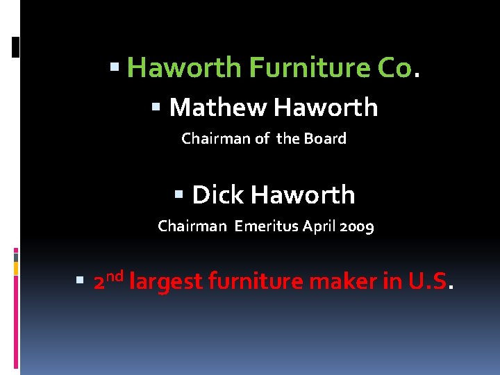  Haworth Furniture Co. Mathew Haworth Chairman of the Board Dick Haworth Chairman Emeritus