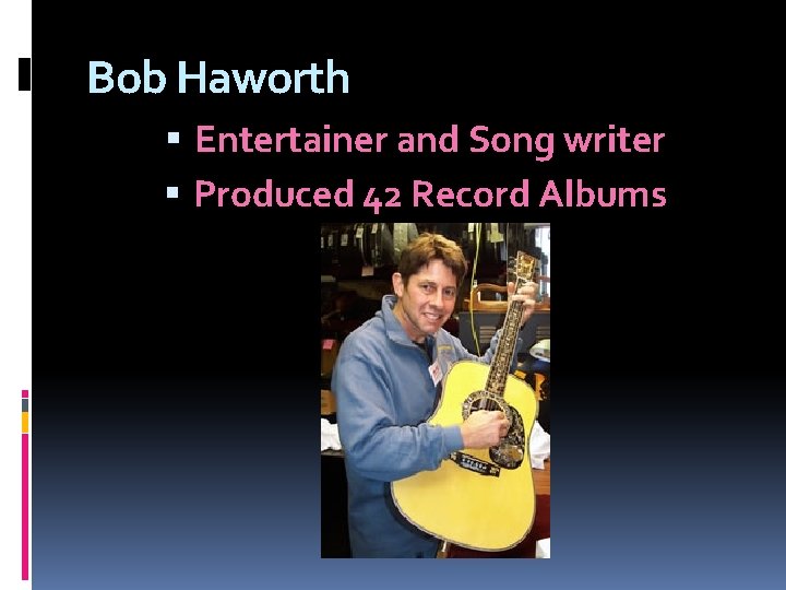 Bob Haworth Entertainer and Song writer Produced 42 Record Albums 