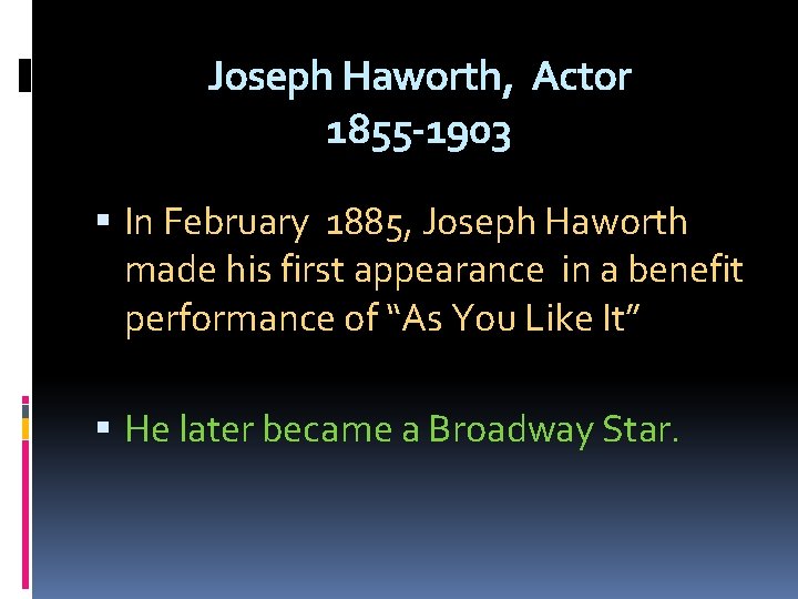 Joseph Haworth, Actor 1855 -1903 In February 1885, Joseph Haworth made his first appearance