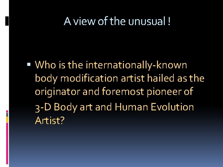 A view of the unusual ! Who is the internationally-known body modification artist hailed