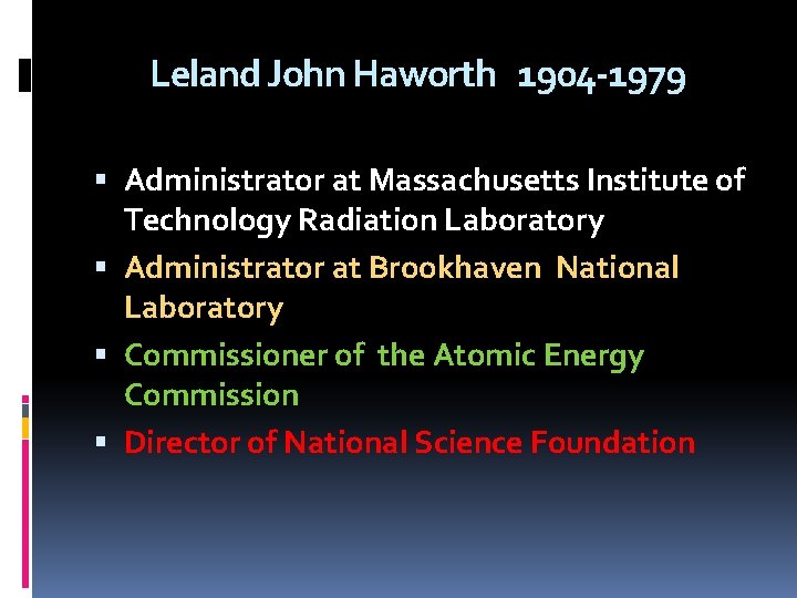 Leland John Haworth 1904 -1979 Administrator at Massachusetts Institute of Technology Radiation Laboratory Administrator