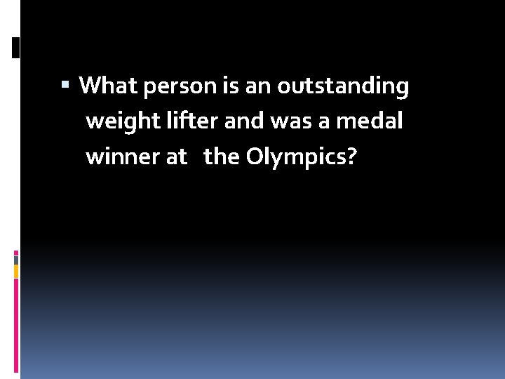  What person is an outstanding weight lifter and was a medal winner at