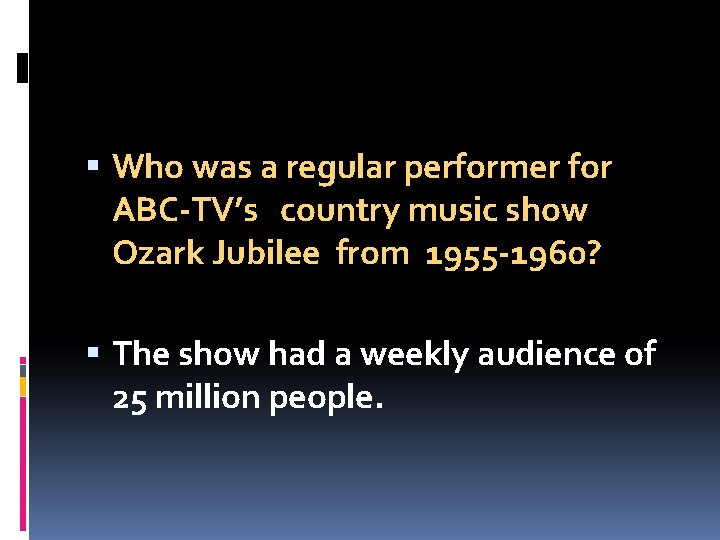  Who was a regular performer for ABC-TV’s country music show Ozark Jubilee from