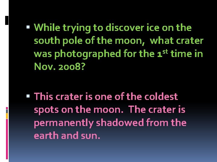  While trying to discover ice on the south pole of the moon, what