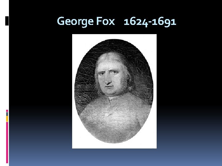 George Fox 1624 -1691 