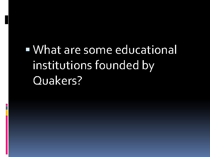  What are some educational institutions founded by Quakers? 