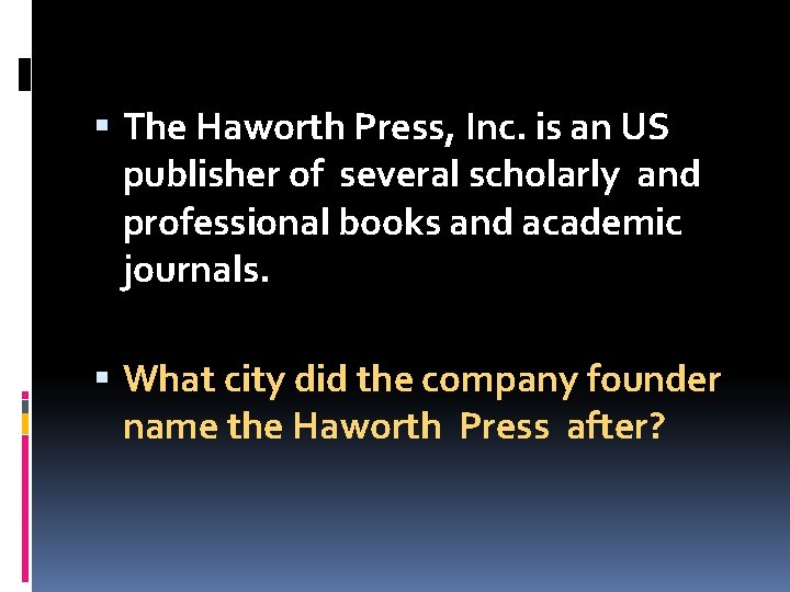  The Haworth Press, Inc. is an US publisher of several scholarly and professional