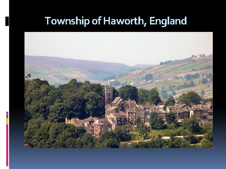 Township of Haworth, England Haworth Press name was taken from the township of Haworth