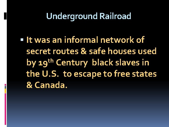 Underground Railroad It was an informal network of secret routes & safe houses used
