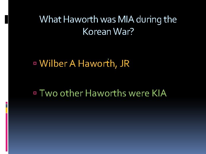 What Haworth was MIA during the Korean War? . Wilber A Haworth, JR Two