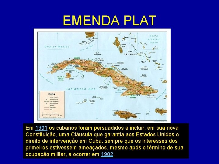 EMENDA PLAT Em 1901 os cubanos foram persuadidos a incluir, em sua nova Constituição,