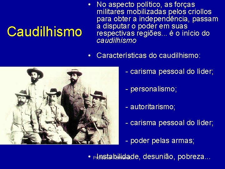 Caudilhismo • No aspecto político, as forças militares mobilizadas pelos criollos para obter a