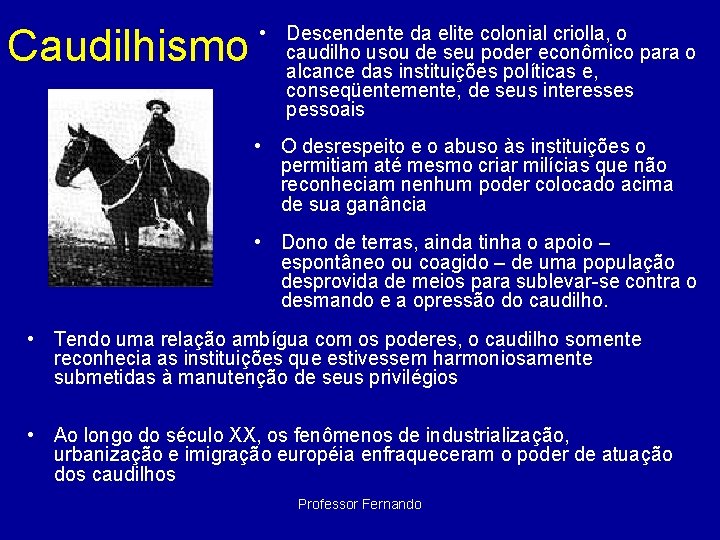 Caudilhismo • Descendente da elite colonial criolla, o caudilho usou de seu poder econômico